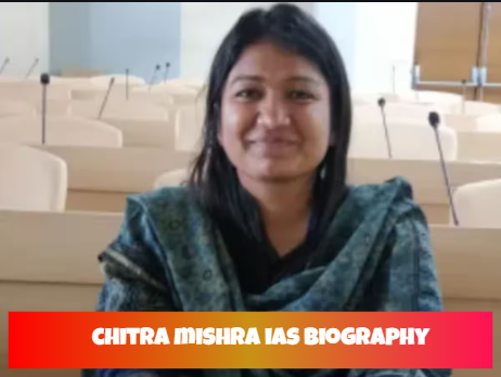 chitra mishra ias biography
