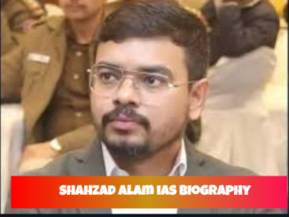 shahzad alam ias biography