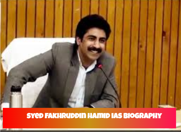 syed fakhruddin hamid ias biography